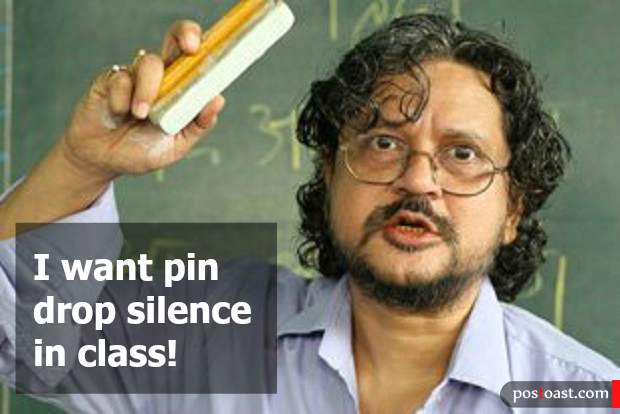 I want pin drop silence in class!