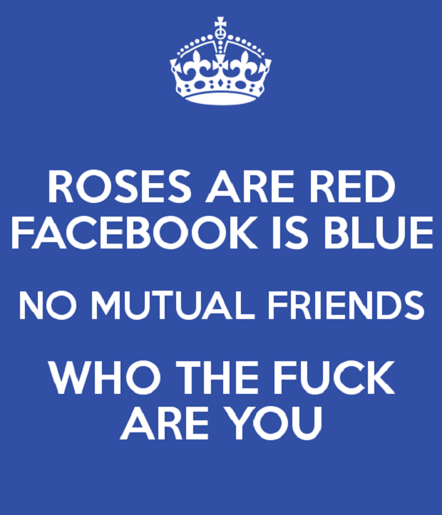 roses-are-red-facebook-is-blue-no-mutual-friends-who-the-fuck-are-you